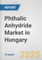 Phthalic Anhydride Market in Hungary: 2017-2023 Review and Forecast to 2027 - Product Image