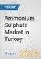 Ammonium Sulphate Market in Turkey: 2017-2023 Review and Forecast to 2027 - Product Thumbnail Image