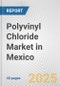Polyvinyl Chloride Market in Mexico: 2019-2024 Review and Forecast to 2029 - Product Thumbnail Image