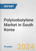 Polyisobutylene Market in South Korea: 2017-2023 Review and Forecast to 2027- Product Image