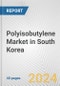Polyisobutylene Market in South Korea: 2017-2023 Review and Forecast to 2027 - Product Image