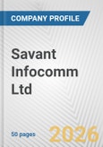 Savant Infocomm Ltd. Fundamental Company Report Including Financial, SWOT, Competitors and Industry Analysis- Product Image