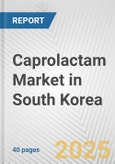 Caprolactam Market in South Korea: 2017-2023 Review and Forecast to 2027- Product Image