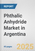 Phthalic Anhydride Market in Argentina: 2017-2023 Review and Forecast to 2027- Product Image