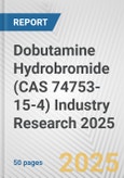 Dobutamine Hydrobromide (CAS 74753-15-4) Industry Research 2025: Global and Regional Market Trends 2019-2024 and Forecast to 2029- Product Image