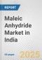 Maleic Anhydride Market in India: 2017-2023 Review and Forecast to 2027 - Product Image