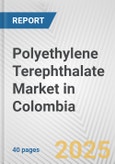 Polyethylene Terephthalate Market in Colombia: 2019-2024 Review and Forecast to 2029- Product Image
