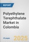 Polyethylene Terephthalate Market in Colombia: 2017-2023 Review and Forecast to 2027 - Product Image