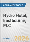 Hydro Hotel, Eastbourne, PLC Fundamental Company Report Including Financial, SWOT, Competitors and Industry Analysis- Product Image
