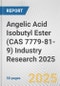 Angelic Acid Isobutyl Ester (CAS 7779-81-9) Industry Research 2025: Global and Regional Market Trends 2019-2024 and Forecast to 2029 - Product Image
