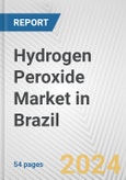 Hydrogen Peroxide Market in Brazil: 2017-2023 Review and Forecast to 2027- Product Image