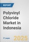 Polyvinyl Chloride Market in Indonesia: 2019-2024 Review and Forecast to 2029 - Product Thumbnail Image