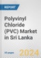 Polyvinyl Chloride (PVC) Market in Sri Lanka: 2017-2023 Review and Forecast to 2027 - Product Image