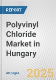 Polyvinyl Chloride Market in Hungary: 2019-2024 Review and Forecast to 2029- Product Image