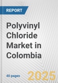 Polyvinyl Chloride Market in Colombia: 2019-2024 Review and Forecast to 2029- Product Image