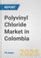 Polyvinyl Chloride Market in Colombia: 2019-2024 Review and Forecast to 2029 - Product Thumbnail Image
