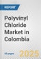 Polyvinyl Chloride Market in Colombia: 2017-2023 Review and Forecast to 2027 - Product Image