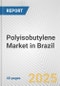 Polyisobutylene Market in Brazil: 2017-2023 Review and Forecast to 2027 - Product Image