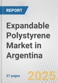 Expandable Polystyrene Market in Argentina: 2017-2023 Review and Forecast to 2027- Product Image