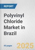 Polyvinyl Chloride Market in Brazil: 2017-2023 Review and Forecast to 2027- Product Image