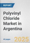 Polyvinyl Chloride Market in Argentina: 2019-2024 Review and Forecast to 2029- Product Image