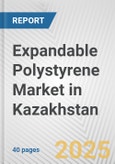 Expandable Polystyrene Market in Kazakhstan: 2019-2024 Review and Forecast to 2029- Product Image