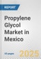 Propylene Glycol Market in Mexico: 2017-2023 Review and Forecast to 2027 - Product Image