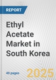 Ethyl Acetate Market in South Korea: 2017-2023 Review and Forecast to 2027- Product Image