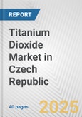 Titanium Dioxide Market in Czech Republic: 2019-2024 Review and Forecast to 2029- Product Image