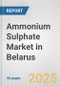 Ammonium Sulphate Market in Belarus: 2017-2023 Review and Forecast to 2027 - Product Thumbnail Image