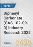 Diphenyl Carbonate (CAS 102-09-0) Industry Research 2025: Global and Regional Market Trends 2019-2024 and Forecast to 2029- Product Image
