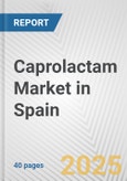 Caprolactam Market in Spain: 2017-2023 Review and Forecast to 2027- Product Image