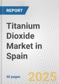 Titanium Dioxide Market in Spain: 2019-2024 Review and Forecast to 2029- Product Image