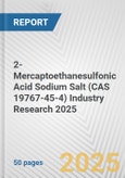 2-Mercaptoethanesulfonic Acid Sodium Salt (CAS 19767-45-4) Industry Research 2025: Global and Regional Market Trends 2019-2024 and Forecast to 2029- Product Image