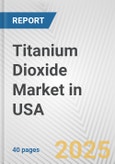 Titanium Dioxide Market in USA: 2017-2023 Review and Forecast to 2027- Product Image