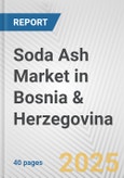 Soda Ash Market in Bosnia & Herzegovina: 2017-2023 Review and Forecast to 2027- Product Image