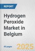 Hydrogen Peroxide Market in Belgium: 2017-2023 Review and Forecast to 2027- Product Image