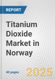 Titanium Dioxide Market in Norway: 2017-2023 Review and Forecast to 2027- Product Image