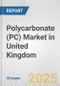 Polycarbonate (PC) Market in United Kingdom: 2019-2024 Review and Forecast to 2029 - Product Thumbnail Image