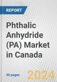 Phthalic Anhydride (PA) Market in Canada: 2017-2023 Review and Forecast to 2027- Product Image