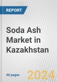 Soda Ash Market in Kazakhstan: 2017-2023 Review and Forecast to 2027- Product Image