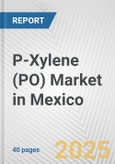 P-xylene (PO) Market in Mexico: 2017-2023 Review and Forecast to 2027- Product Image