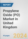 Propylene Oxide (PO) Market in United Kingdom: 2017-2023 Review and Forecast to 2027- Product Image