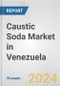 Caustic Soda Market in Venezuela: 2017-2023 Review and Forecast to 2027 - Product Image