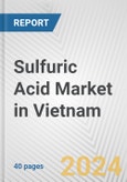 Sulfuric Acid Market in Vietnam: 2017-2023 Review and Forecast to 2027- Product Image