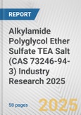Alkylamide Polyglycol Ether Sulfate TEA Salt (CAS 73246-94-3) Industry Research 2025: Global and Regional Market Trends 2019-2024 and Forecast to 2029- Product Image