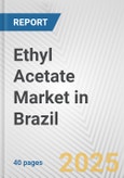 Ethyl Acetate Market in Brazil: 2019-2024 Review and Forecast to 2029- Product Image