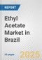 Ethyl Acetate Market in Brazil: 2017-2023 Review and Forecast to 2027 - Product Image