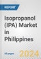 Isopropanol (IPA) Market in Philippines: 2017-2023 Review and Forecast to 2027 - Product Image