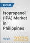 Isopropanol (IPA) Market in Philippines: 2017-2023 Review and Forecast to 2027 - Product Image